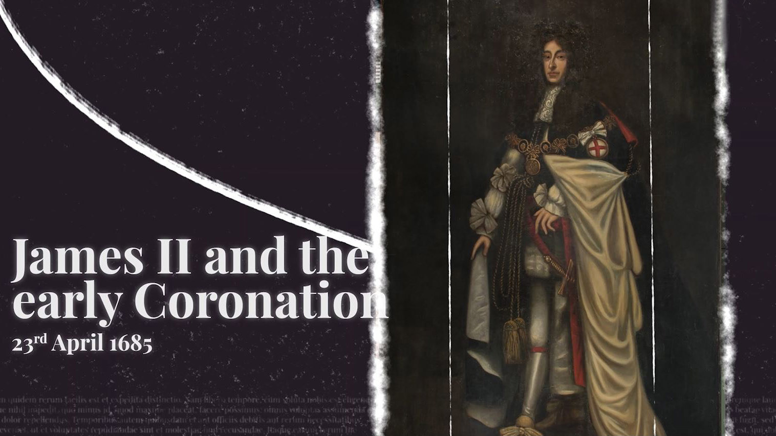 A portrait of James II . Text: James II and the early Coronation. 23rd April 1685