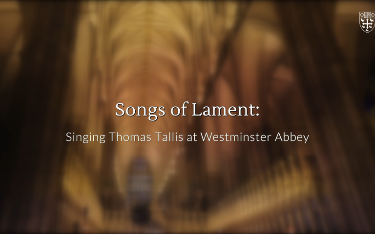 Songs of Lament: Singing Thomas Tallis in Westminster Abbey