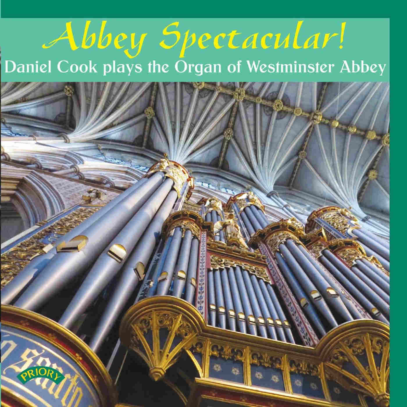 Album cover - Abbey Spectacular! Daniel Cook plays the Organ of Westminster Abbey